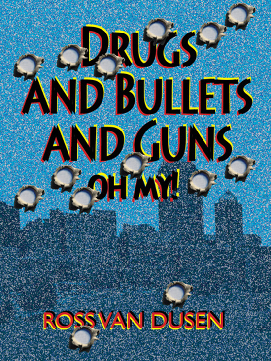 Drugs And Guns And Bullets, Oh My! book cover